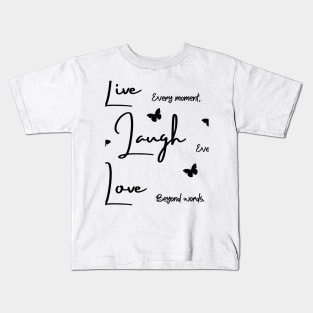 Live every moment Laugh every day Love beyond words Kids T-Shirt